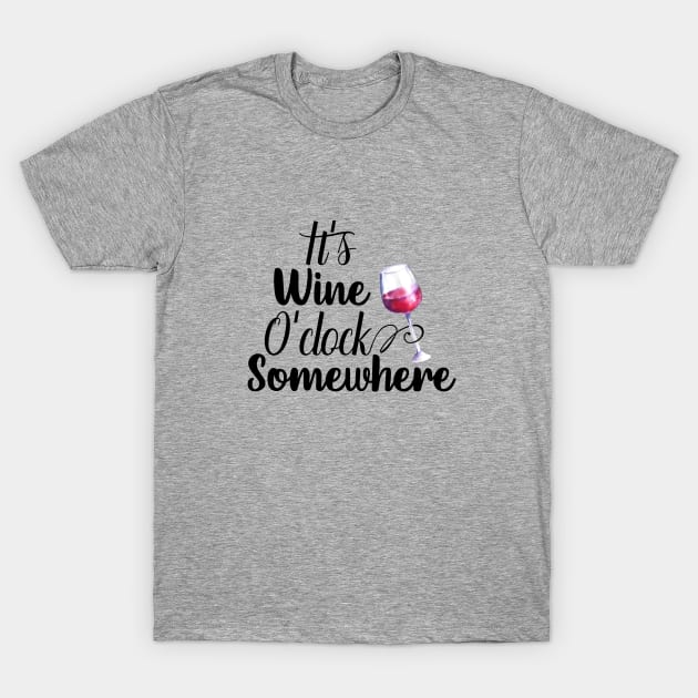 It's wine O'Clock Somewhere T-Shirt by ColorFlowCreations